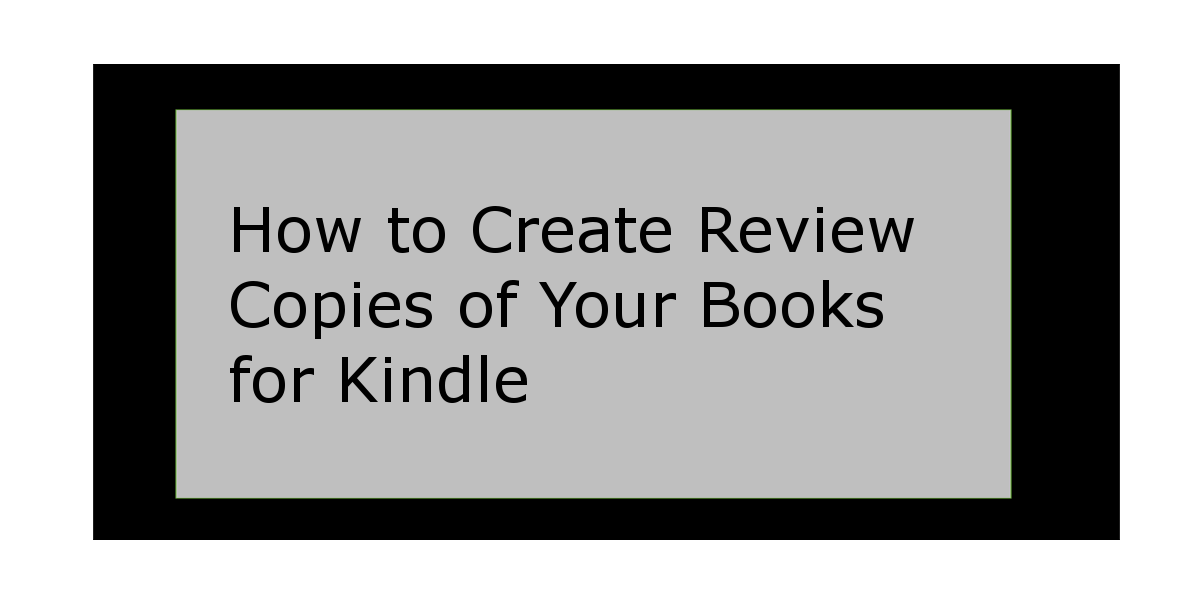 How to Create Review Copies of Your Books for Kindle